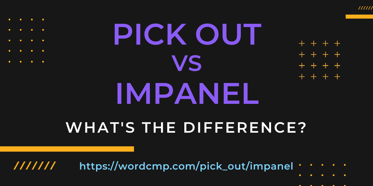 Difference between pick out and impanel