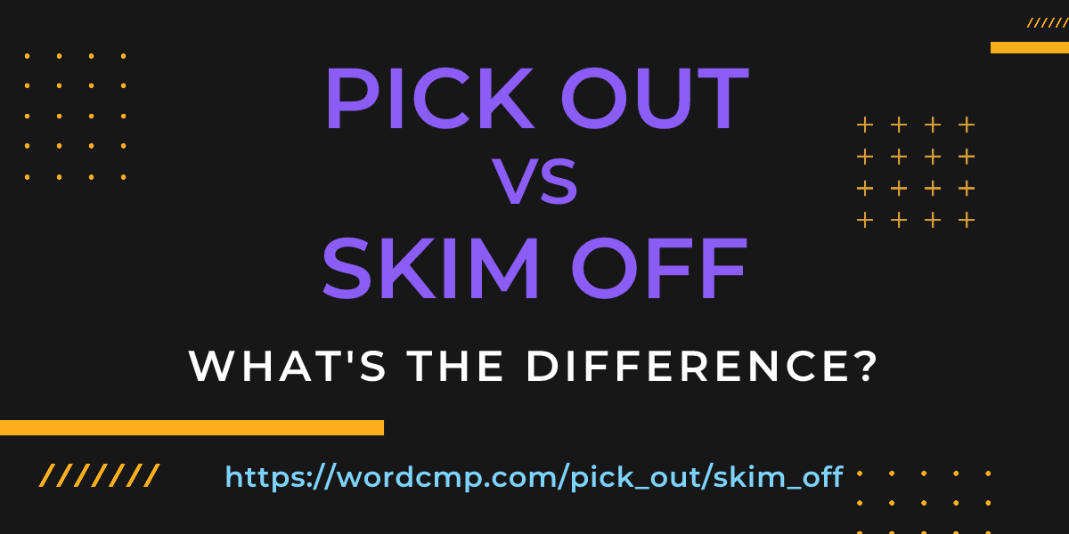 Difference between pick out and skim off