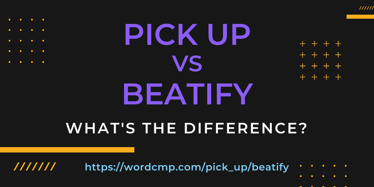 Difference between pick up and beatify
