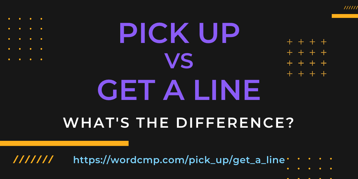 Difference between pick up and get a line
