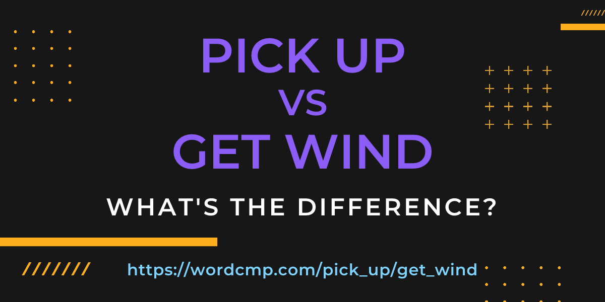 Difference between pick up and get wind