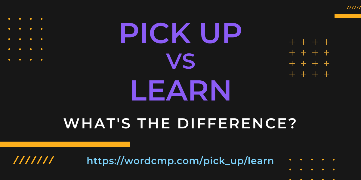 Difference between pick up and learn
