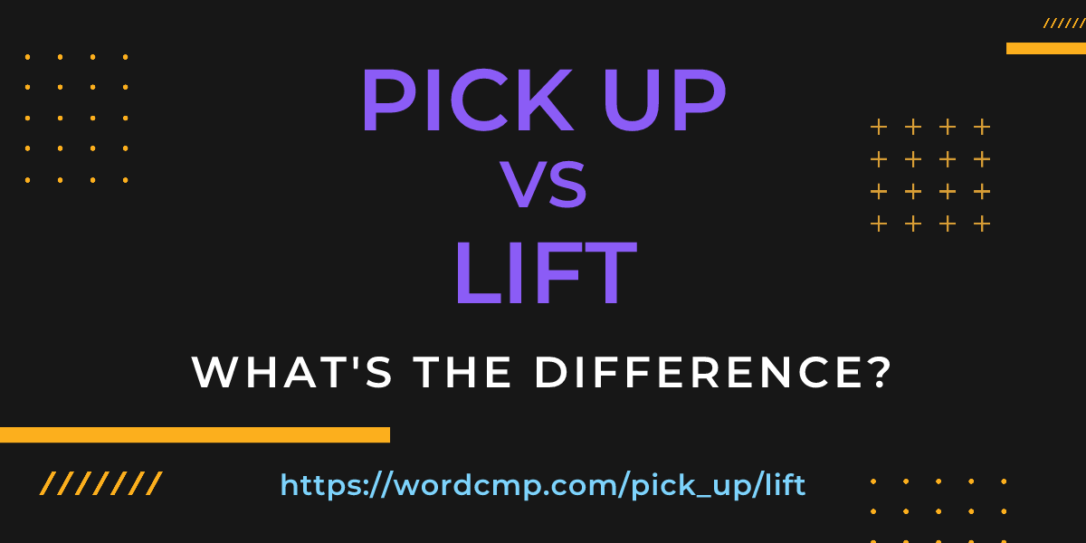 Difference between pick up and lift