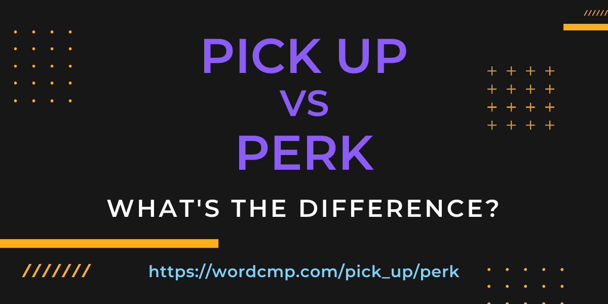 Difference between pick up and perk