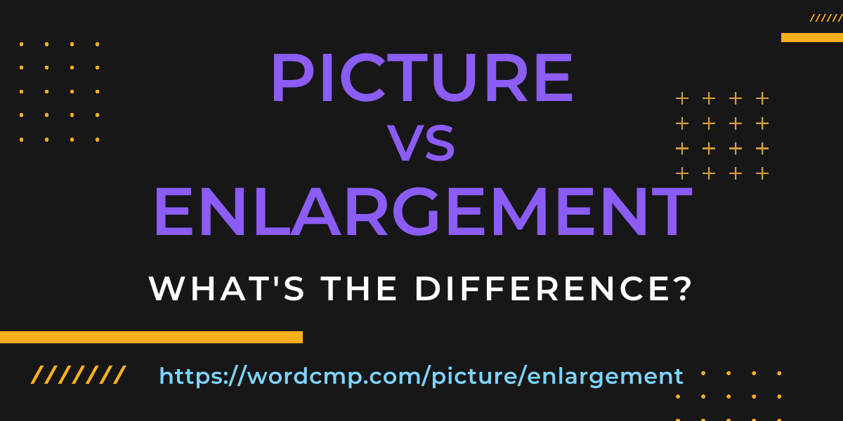 Difference between picture and enlargement
