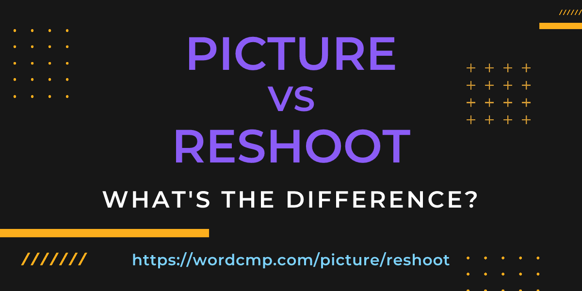 Difference between picture and reshoot