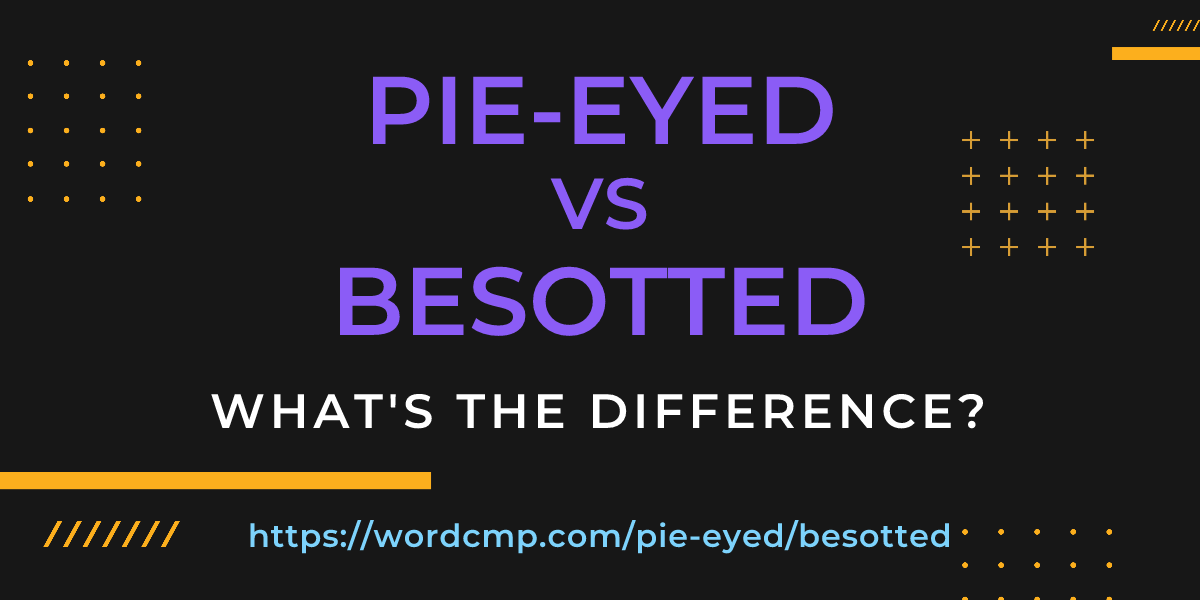 Difference between pie-eyed and besotted