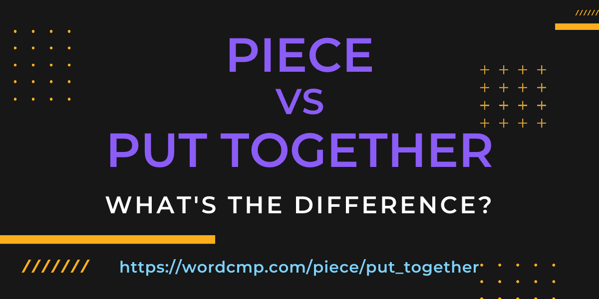 Difference between piece and put together