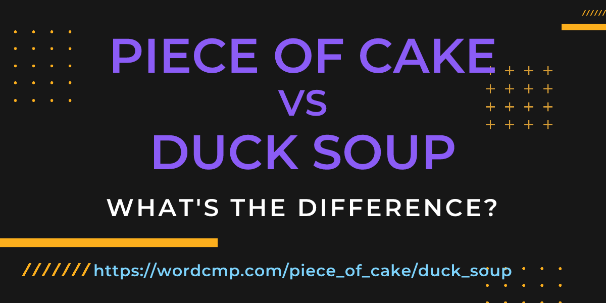 Difference between piece of cake and duck soup