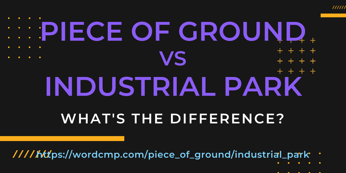 Difference between piece of ground and industrial park