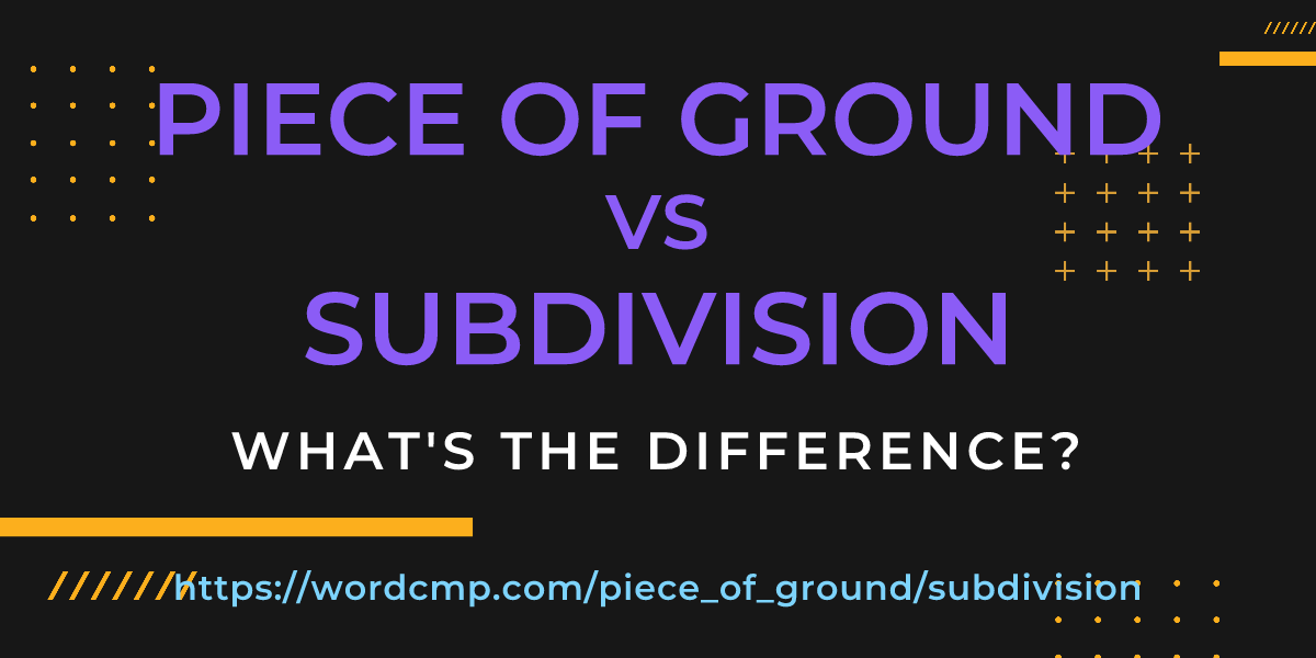 Difference between piece of ground and subdivision