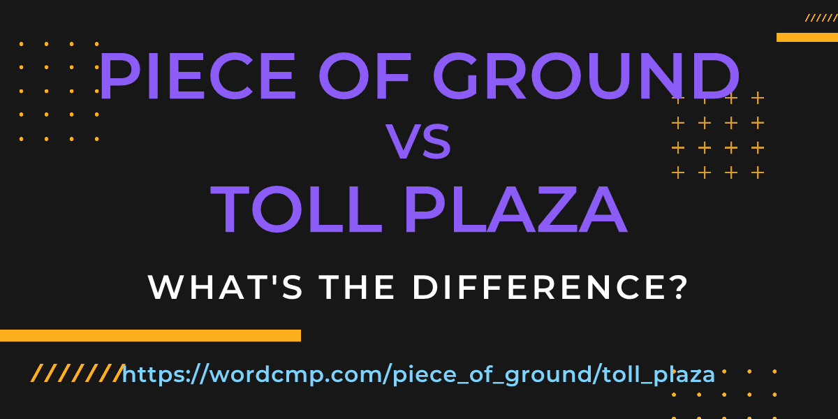 Difference between piece of ground and toll plaza