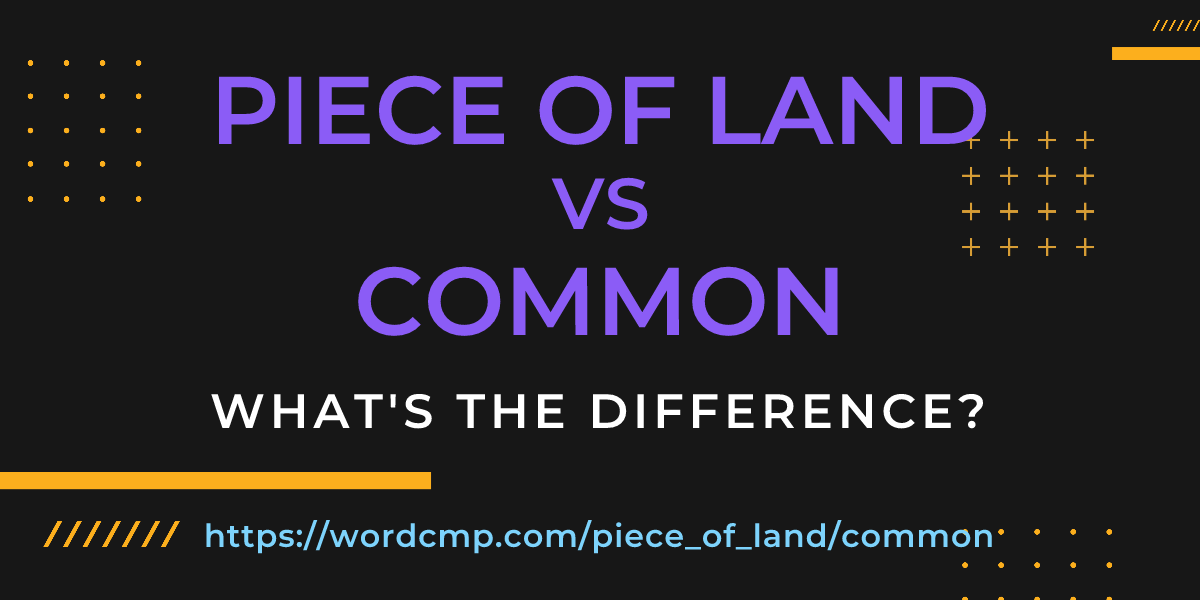 Difference between piece of land and common