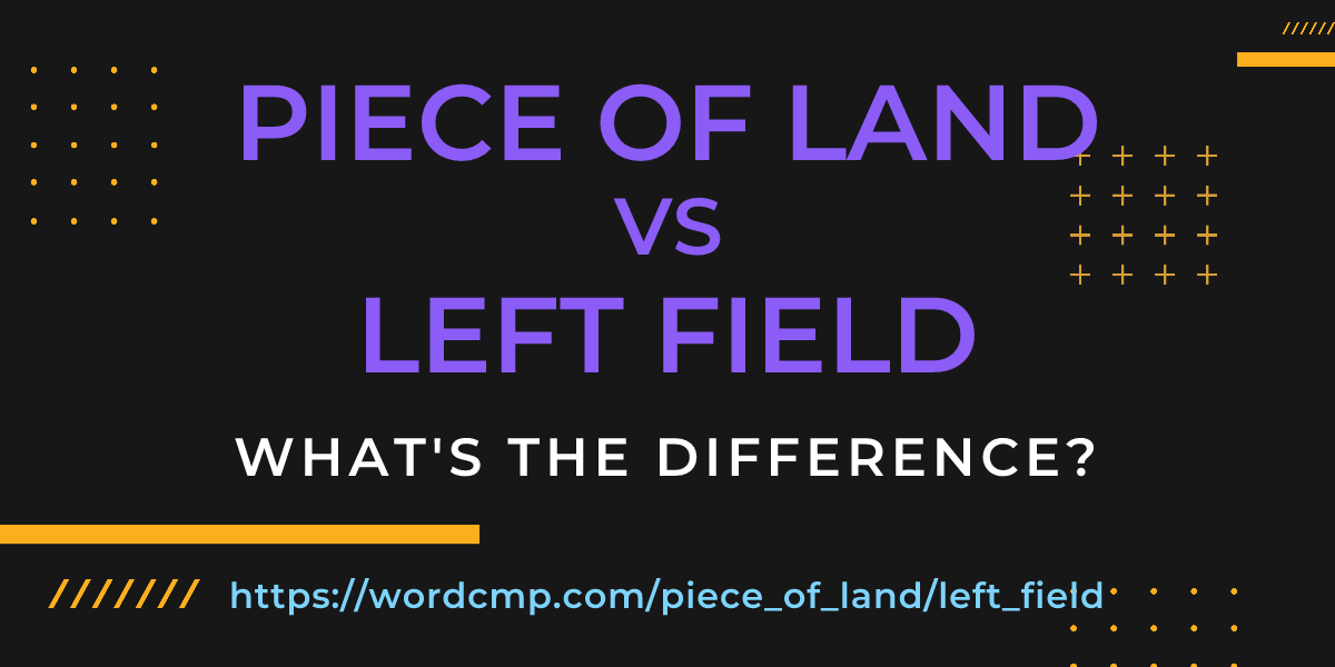 Difference between piece of land and left field