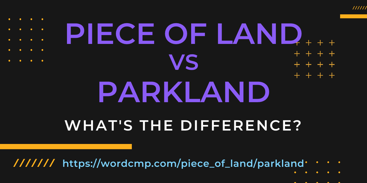Difference between piece of land and parkland