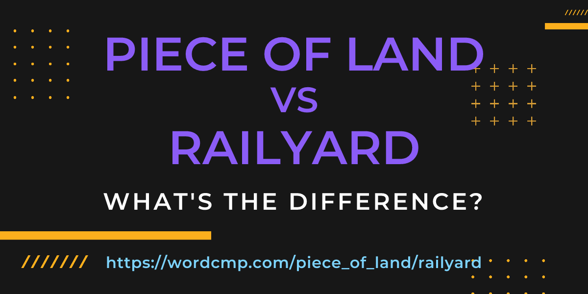 Difference between piece of land and railyard