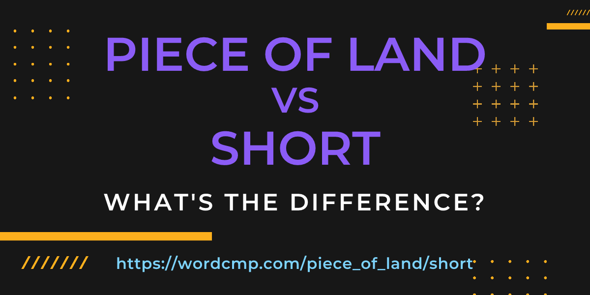 Difference between piece of land and short