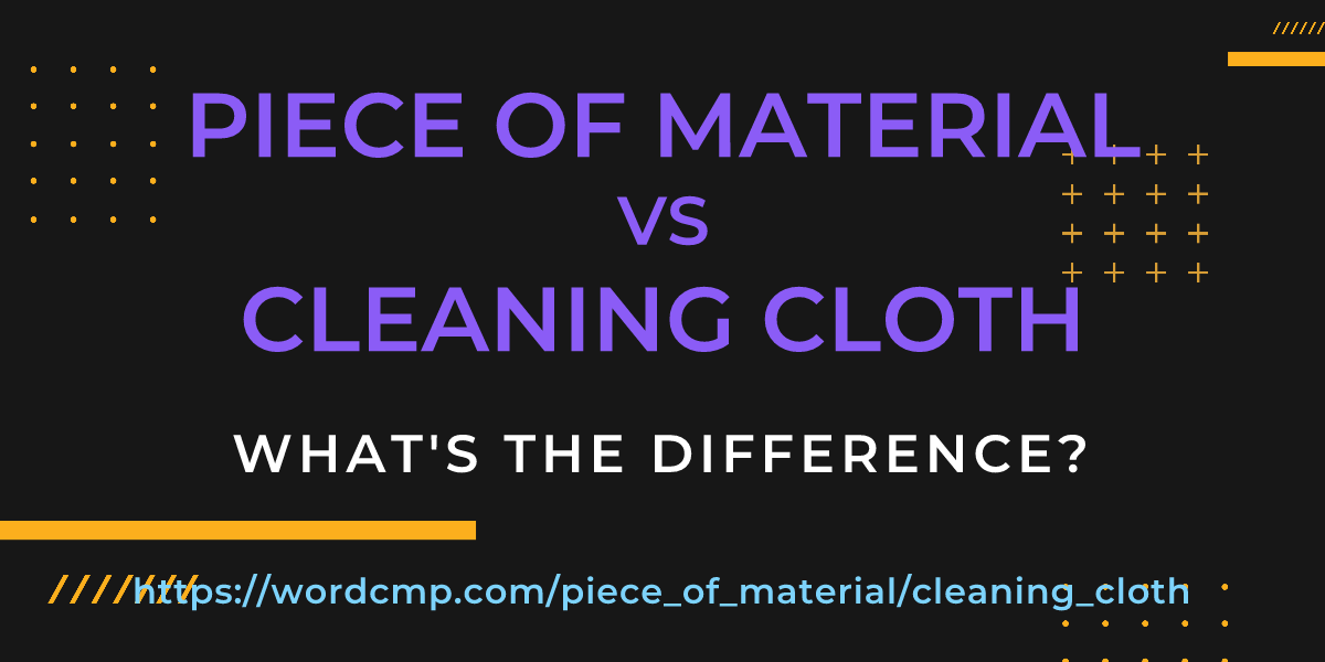 Difference between piece of material and cleaning cloth