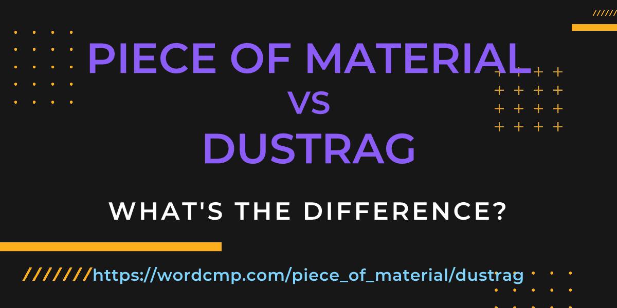 Difference between piece of material and dustrag