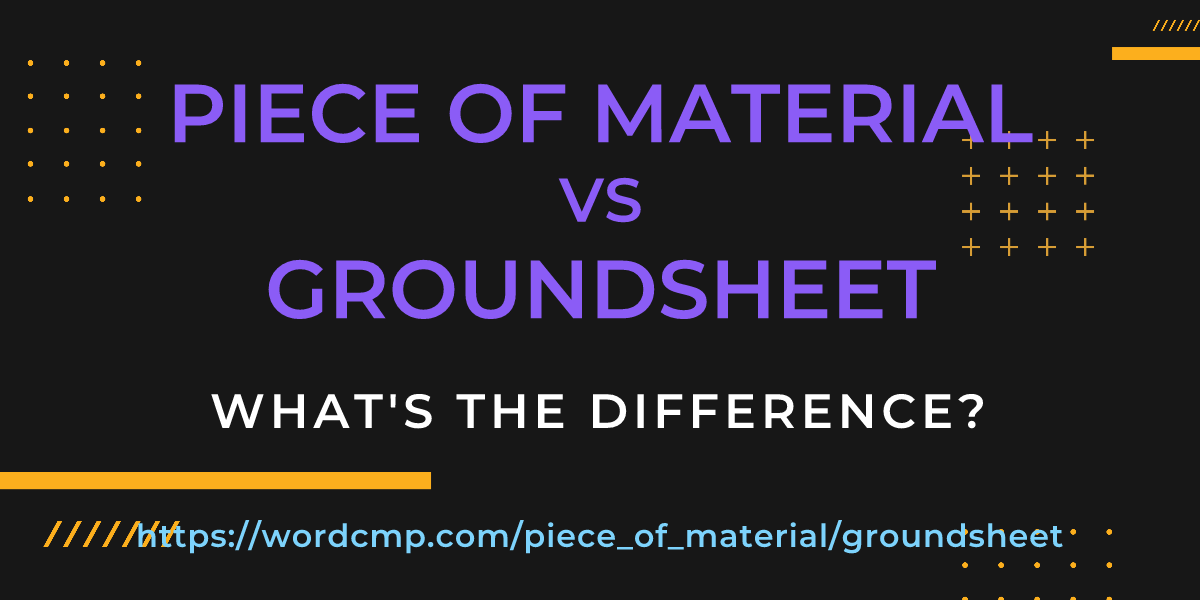 Difference between piece of material and groundsheet