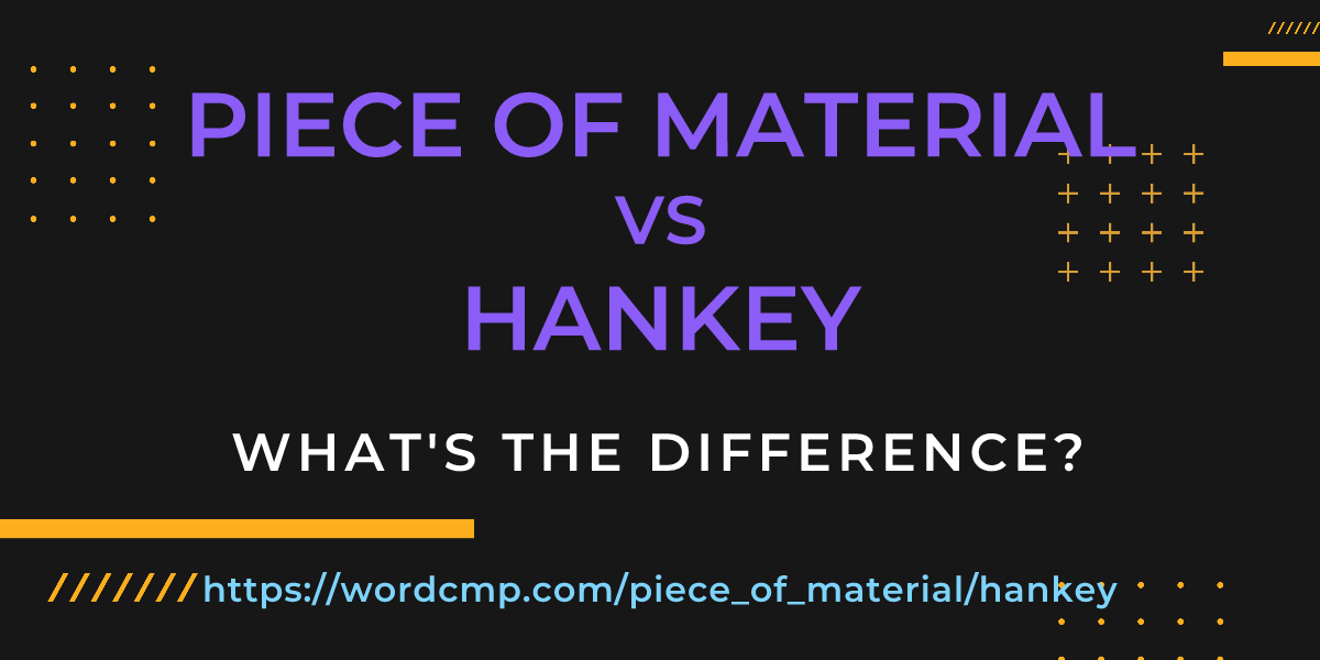 Difference between piece of material and hankey
