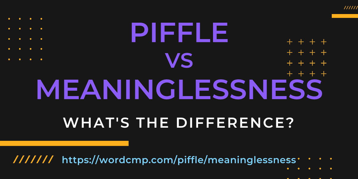 Difference between piffle and meaninglessness