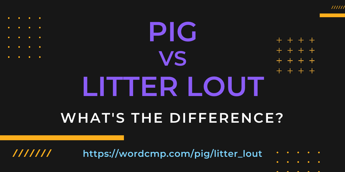 Difference between pig and litter lout