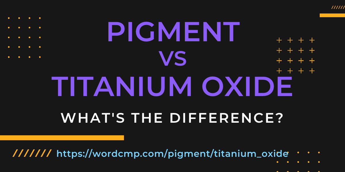Difference between pigment and titanium oxide