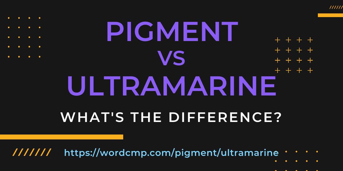 Difference between pigment and ultramarine