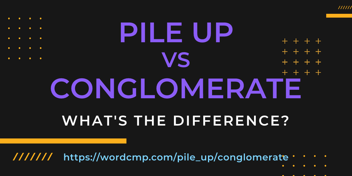 Difference between pile up and conglomerate