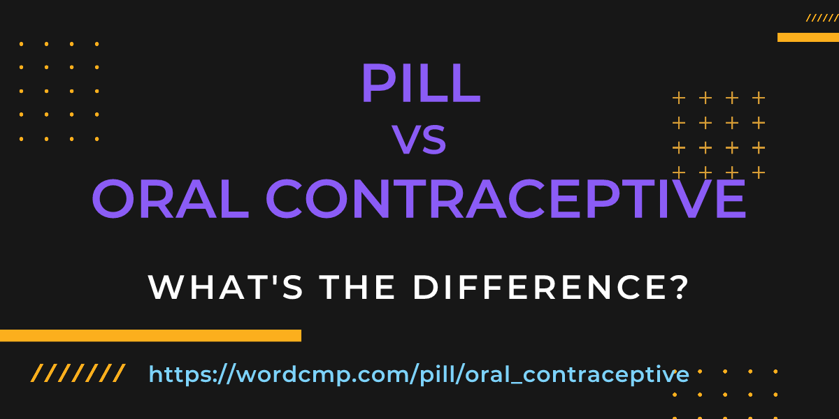Difference between pill and oral contraceptive