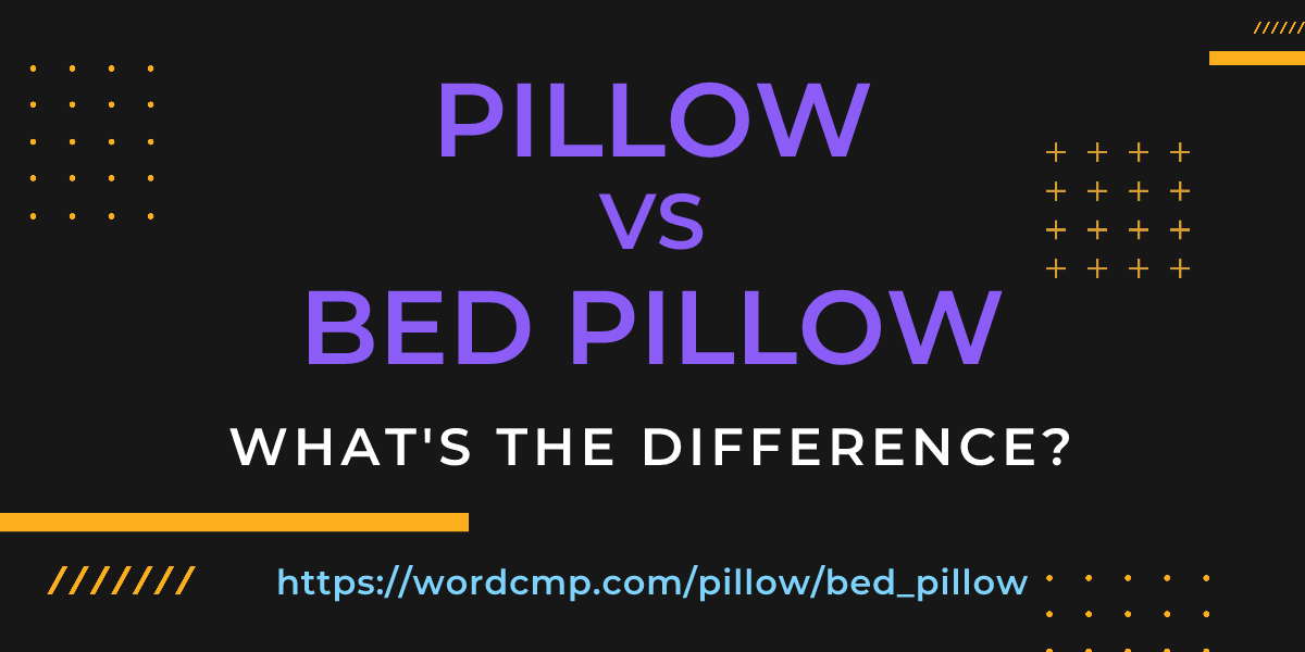 Difference between pillow and bed pillow