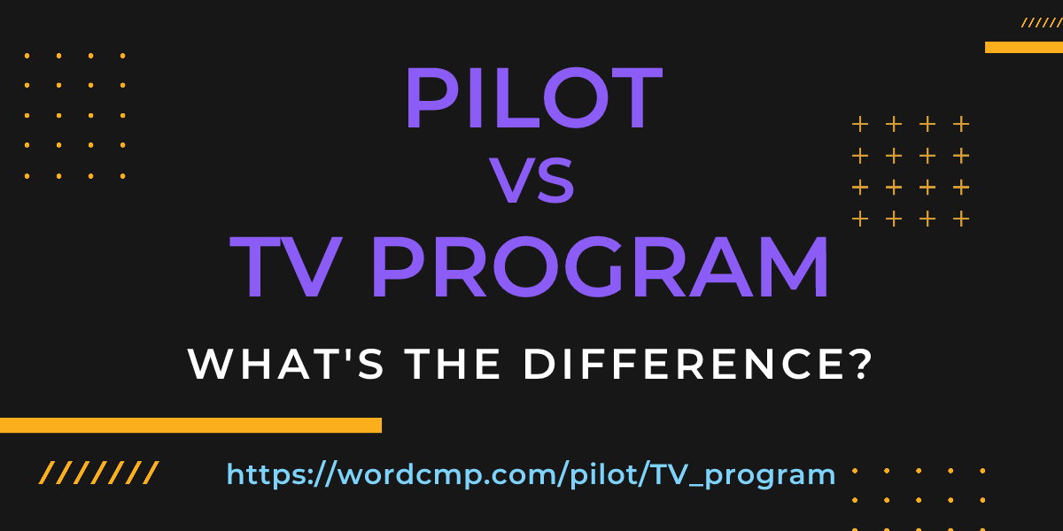 Difference between pilot and TV program