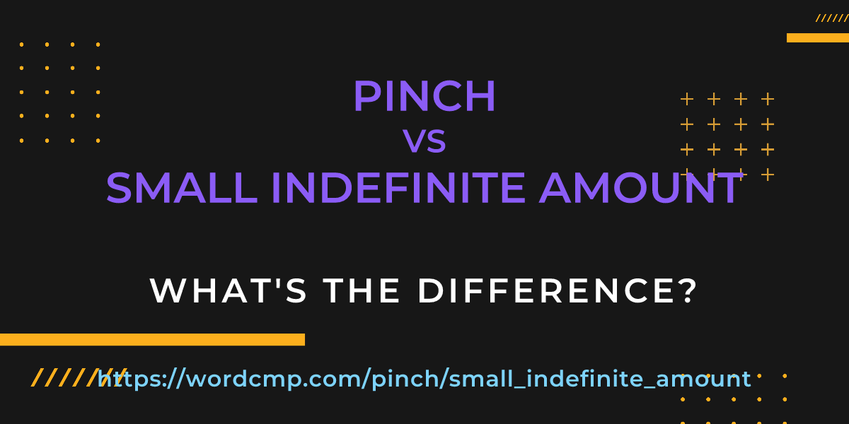 Difference between pinch and small indefinite amount