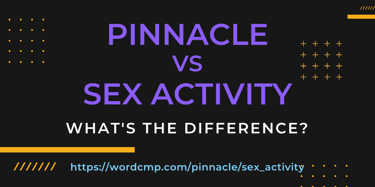 Difference between pinnacle and sex activity