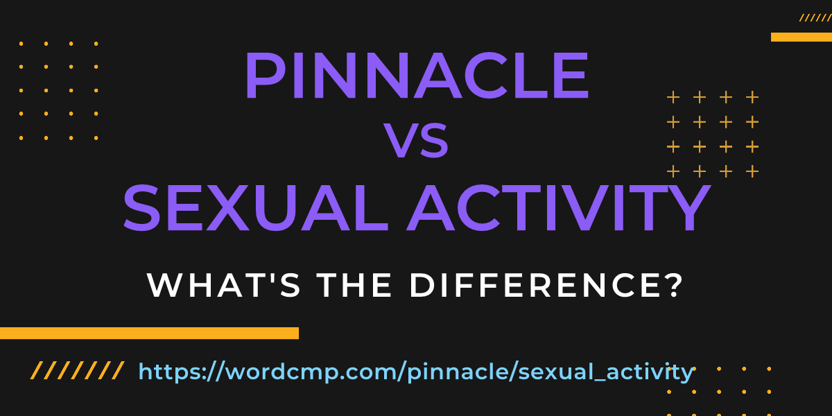 Difference between pinnacle and sexual activity