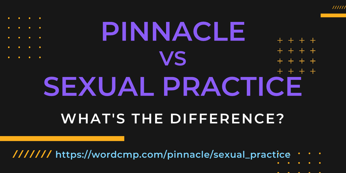 Difference between pinnacle and sexual practice