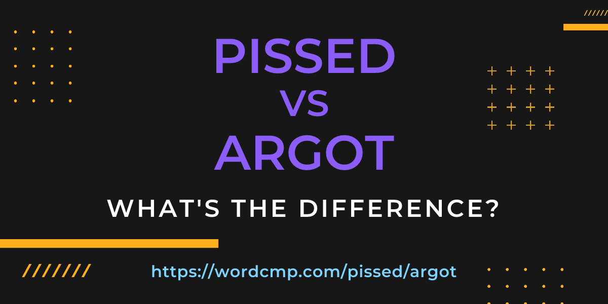 Difference between pissed and argot