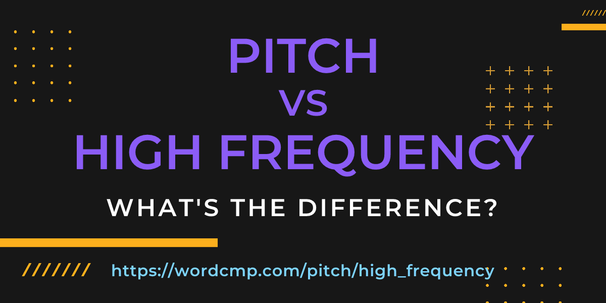 Difference between pitch and high frequency