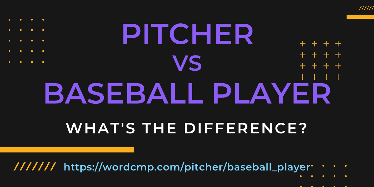 Difference between pitcher and baseball player