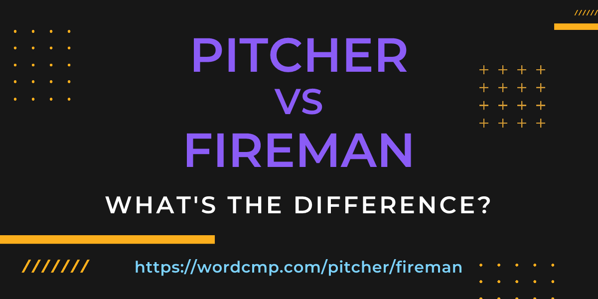 Difference between pitcher and fireman