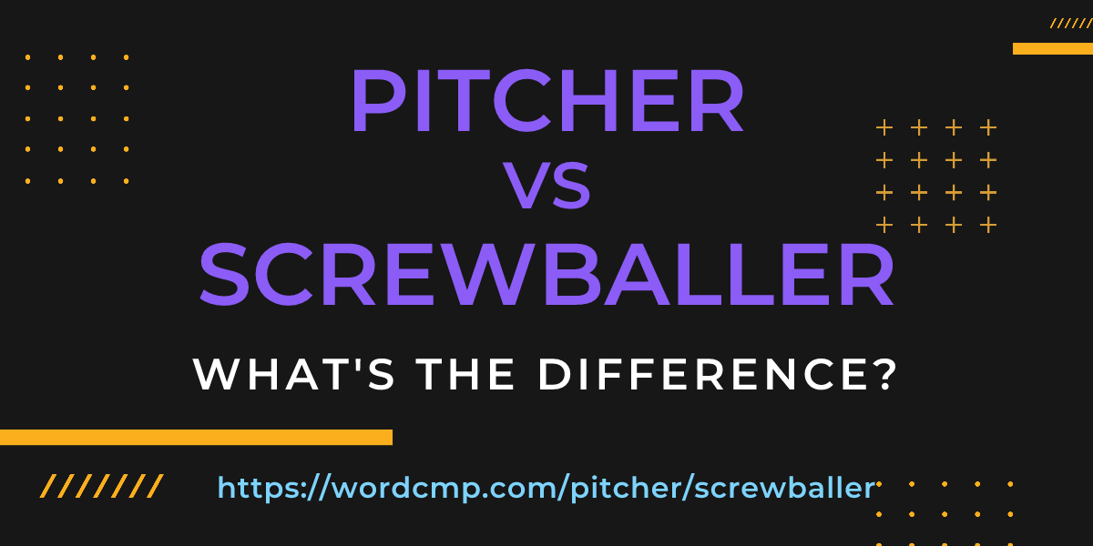 Difference between pitcher and screwballer