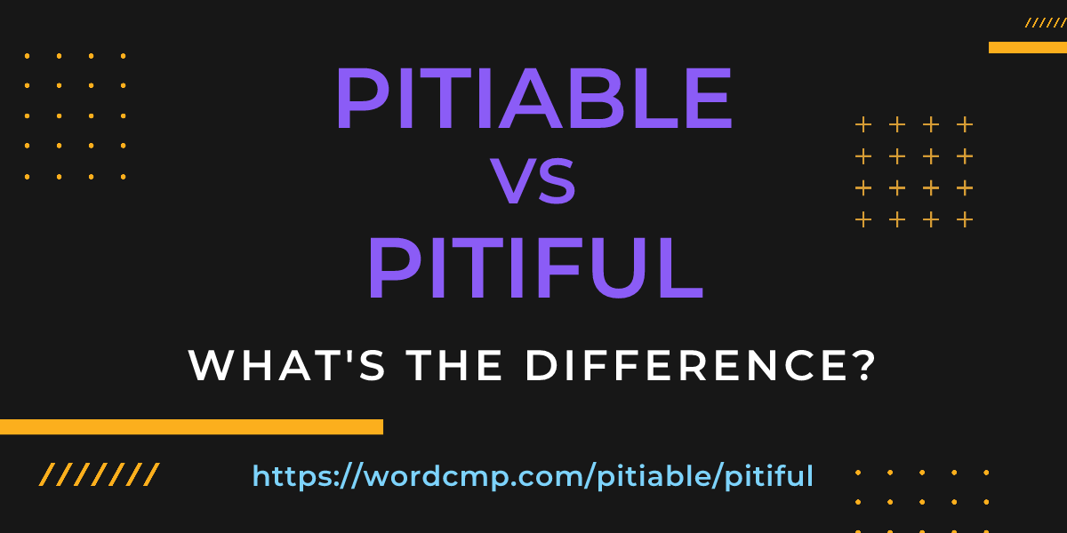 Difference between pitiable and pitiful