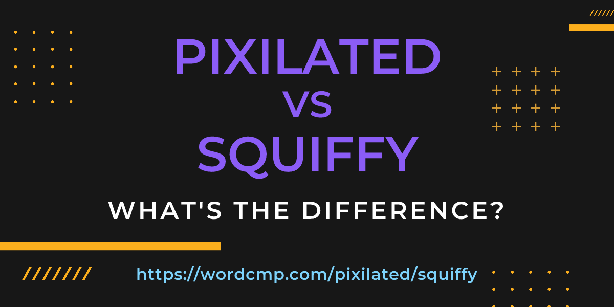Difference between pixilated and squiffy