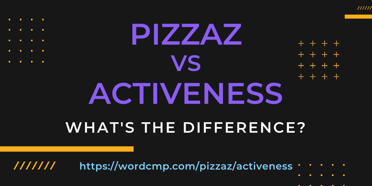Difference between pizzaz and activeness
