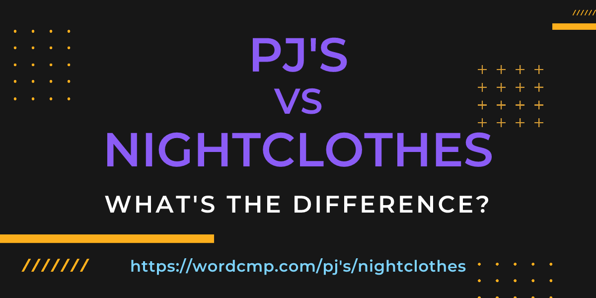 Difference between pj's and nightclothes