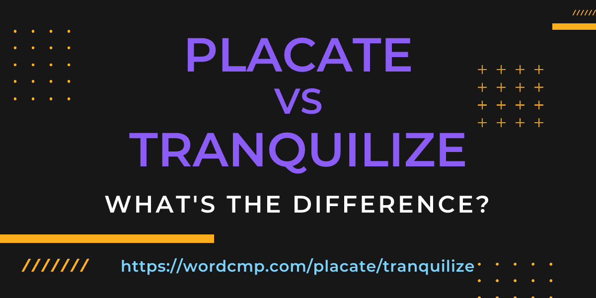Difference between placate and tranquilize