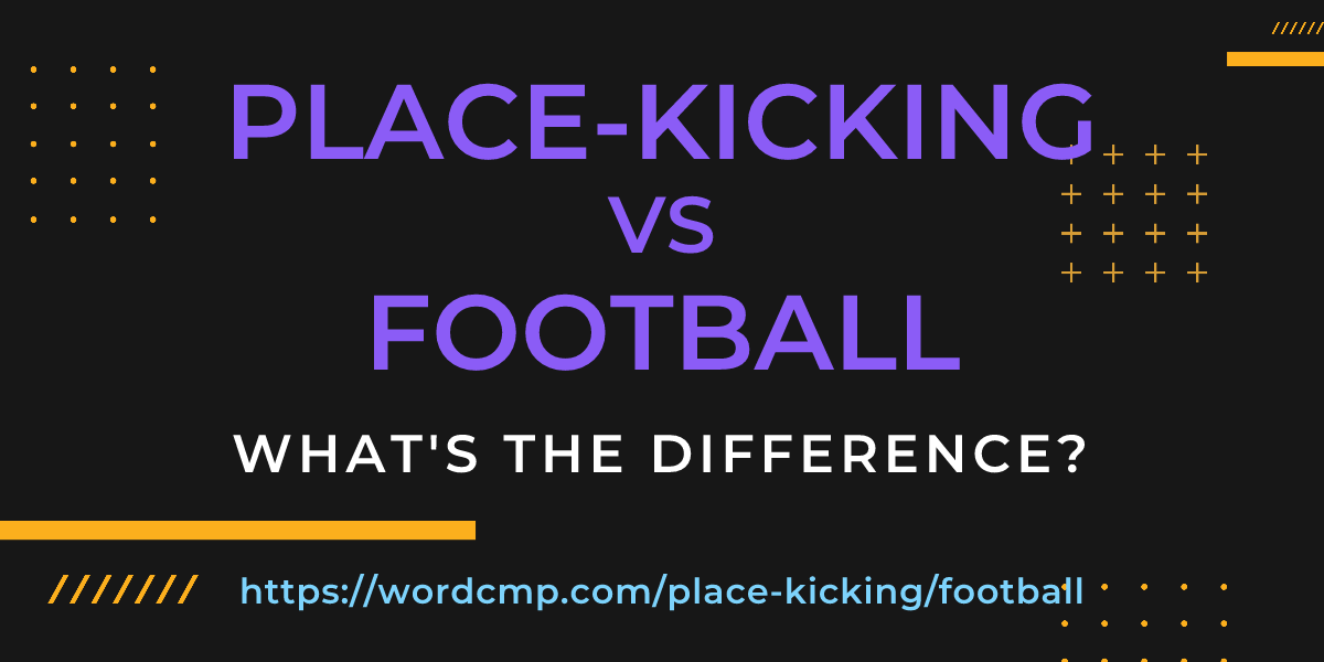 Difference between place-kicking and football