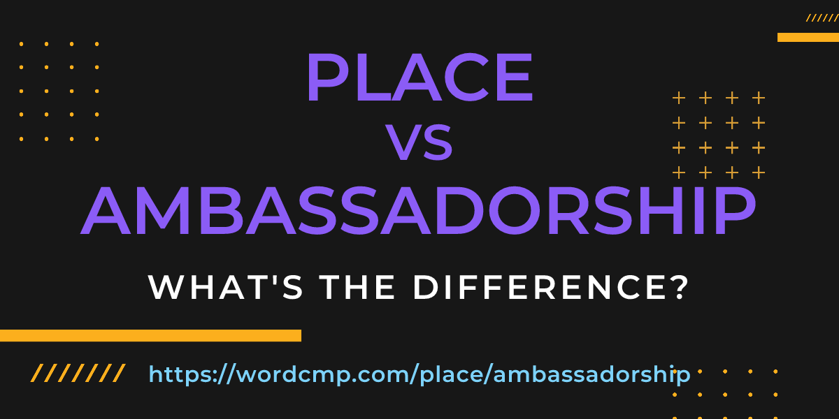 Difference between place and ambassadorship