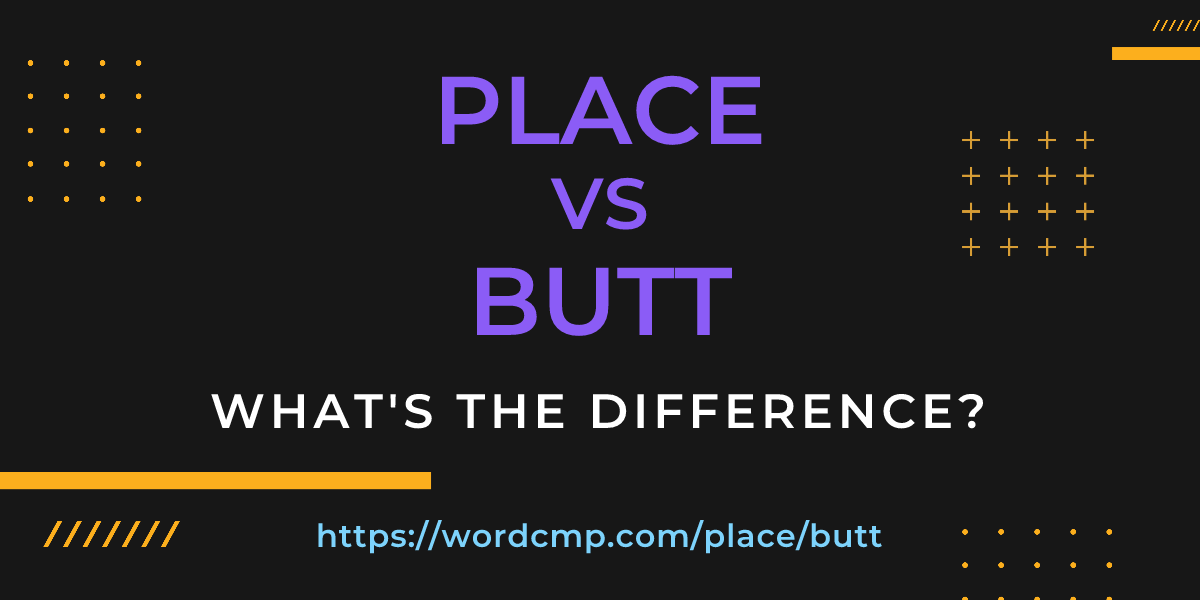 Difference between place and butt